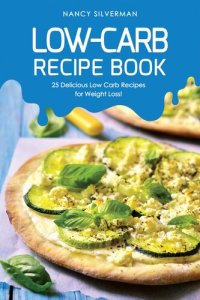 cover of the book Low-Carb Recipe Book: 25 Delicious Low Carb Recipes for Weight Loss!