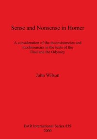 cover of the book Sense and Nonsense in Homer: A consideration of the inconsistencies and incoherencies in the texts of the Iliad and the Odyssey