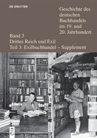 cover of the book Geschichte des deutschen Buchhandels im 19. und 20. Jahrhundert. Teil 3/Supplement Verleger, Buchhändler und Antiquare aus Deutschland und Österreich in der Emigration nach 1933: Ein biographisches Handbuch