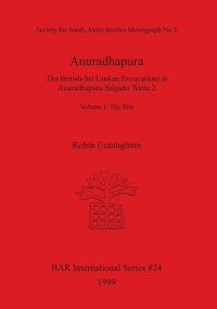 cover of the book Anuradhapura: The British-Sri Lankan Excavations at Anuradhapura Salgaha Watta 2. Volume I: The Site