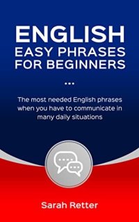 cover of the book ENGLISH EASY PHRASES FOR BEGINNERS: The most needed English phrases when you have to communicate in many daily situations.