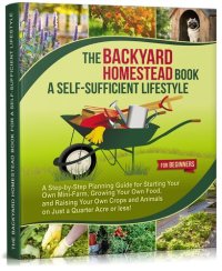 cover of the book The Backyard Homestead Book for a Self-Sufficient Lifestyle. For Beginners: A Step-by-Step Planning Guide for Starting Your Own Mini-Farm, Growing Your ... and Animals (Self-Sufficient Living 2)