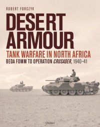 cover of the book Desert Armour: Tank Warfare in North Africa: Beda Fomm to Operation Crusader, 1940–41