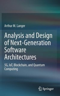 cover of the book Analysis and Design of Next-Generation Software Architectures: 5G, IoT, Blockchain, and Quantum Computing