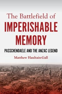 cover of the book The Battlefield of Imperishable Memory: Passchendaele and the Anzac Legend (Australian History)