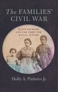 cover of the book The Families’ Civil War: Black Soldiers and the Fight for Racial Justice (UnCivil Wars Ser.)