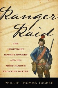 cover of the book Ranger Raid: The Legendary Robert Rogers and His Most Famous Frontier Battle