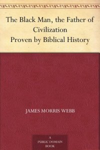 cover of the book The Black Man, the Father of Civilization Proven by Biblical History