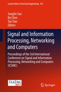 cover of the book Signal and Information Processing, Networking and Computers: Proceedings of the 3rd International Conference on Signal and Information Processing, Networking ... Notes in Electrical Engineering Book 473)