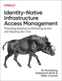 cover of the book Identity-Native Infrastructure Access Management: Preventing Breaches by Eliminating Secrets and Adopting Zero Trust