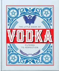 cover of the book The Little Book of Vodka: Filtered to Perfection