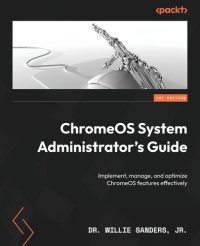 cover of the book ChromeOS System Administrator's Guide: Implement, manage, and optimize ChromeOS features effectively