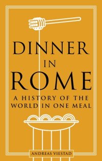 cover of the book Dinner in Rome: A History of the World in One Meal