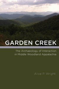 cover of the book Garden Creek: The Archaeology of Interaction in Middle Woodland Appalachia