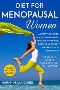 cover of the book Diet for Menopausal Women: A Lifestyle Plan to Healthy Weight Loss, Balance Hormones,Boost Your Energy and Reset Your Metabolism The Complete Guide to Ketogenic Diet For Women