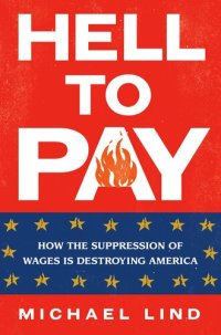 cover of the book Hell to Pay: How the Suppression of Wages Is Destroying America