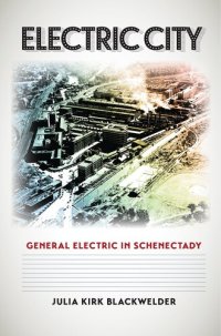 cover of the book Electric City: General Electric in Schenectady (Volume 24) (Kenneth E. Montague Series in Oil and Business History)