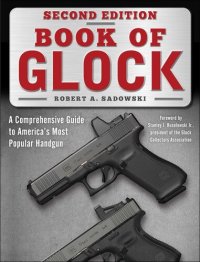 cover of the book Book of Glock, Second Edition: A Comprehensive Guide to America's Most Popular Handgun