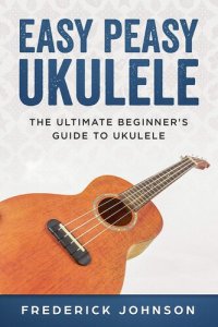 cover of the book Easy Peasy Ukulele: The Ultimate Beginner's Guide to Ukulele