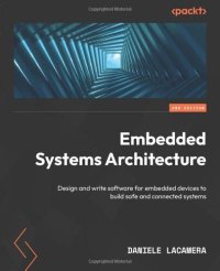 cover of the book Embedded Systems Architecture: Design and write software for embedded devices to build safe and connected systems, 2nd Edition