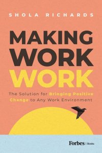 cover of the book Making Work Work: The Solution for Bringing Positive Change to Any Work Environment