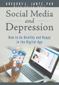 cover of the book Social Media and Depression: How to be Healthy and Happy in the Digital Age (Jantz)