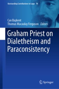 cover of the book Graham Priest on Dialetheism and Paraconsistency (Outstanding Contributions to Logic Book 18)