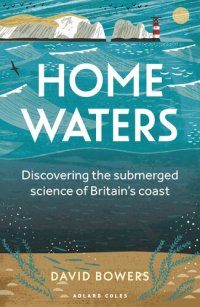 cover of the book Home Waters: Discovering the submerged science of Britain’s coast