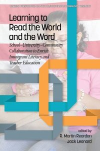 cover of the book Learning to Read the World and the Word: School-University-Community Collaboration to Enrich Immigrant Literacy and Teacher Education (Current Perspectives on School/University/Community Research)