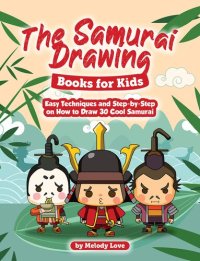 cover of the book The Samurai Drawing Books for Kids: Easy Techniques and Step-by-Step on How to Draw 30 Cool Samurai