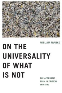 cover of the book On the Universality of What Is Not: The Apophatic Turn in Critical Thinking