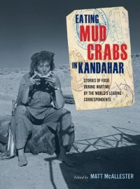 cover of the book Eating Mud Crabs in Kandahar: Stories of Food during Wartime by the World's Leading Correspondents (Volume 31) (California Studies in Food and Culture)