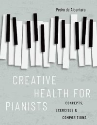 cover of the book Creative Health for Pianists: Concepts, Exercises & Compositions