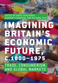 cover of the book Imagining Britain’s Economic Future, c.1800–1975: Trade, Consumerism, and Global Markets