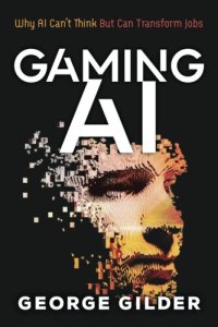 cover of the book Gaming AI: Why AI Can't Think but Can Transform Jobs