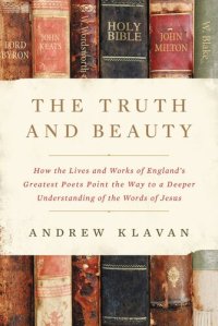 cover of the book The Truth and Beauty: How the Lives and Works of England's Greatest Poets Point the Way to a Deeper Understanding of the Words of Jesus