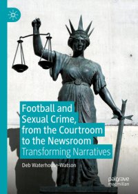 cover of the book Football and Sexual Crime, from the Courtroom to the Newsroom: Transforming Narratives