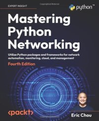 cover of the book Mastering Python Networking: Utilize Python packages and frameworks for network automation, monitoring, cloud, and management, 4th Edition