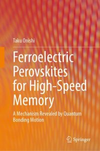 cover of the book Ferroelectric Perovskites for High-Speed Memory: A Mechanism Revealed by Quantum Bonding Motion