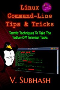 cover of the book Linux Command-Line Tips & Tricks: Terrific Techniques To Take The Tedium Off Terminal Tasks