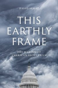 cover of the book This Earthly Frame: The Making of American Secularism