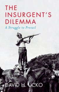 cover of the book The Insurgent's Dilemma: A Struggle to Prevail