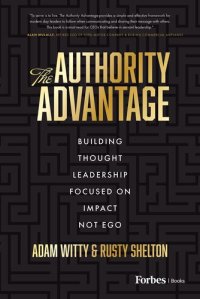 cover of the book The Authority Advantage: Building Thought Leadership Focused on Impact Not Ego