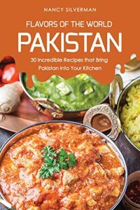 cover of the book Flavors of the World - Pakistan: 30 Incredible Recipes that Bring Pakistan into Your Kitchen