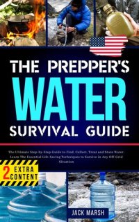 cover of the book The Prepper's Water Survival Guide: The Ultimate Step-by-Step Guide to Find, Collect, Treat and Store Water. Learn The Essential Life-Saving Techniques to Survive in Any Off-Grid Situation