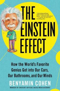 cover of the book The Einstein Effect: How the World's Favorite Genius Got into Our Cars, Our Bathrooms, and Our Minds (Fascinating and Funny Pop Science Book for Adults)