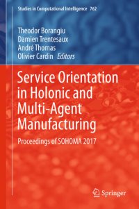 cover of the book Service Orientation in Holonic and Multi-Agent Manufacturing: Proceedings of SOHOMA 2017 (Studies in Computational Intelligence Book 762)