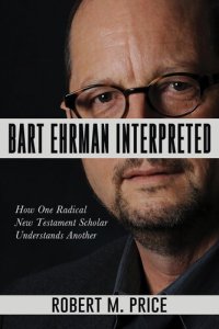 cover of the book Bart Ehrman Interpreted: How One Radical New Testament Scholar Understands Another