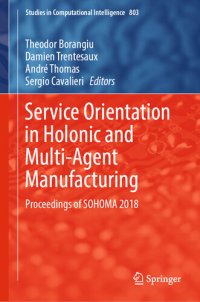 cover of the book Service Orientation in Holonic and Multi-Agent Manufacturing: Proceedings of SOHOMA 2018 (Studies in Computational Intelligence Book 803)