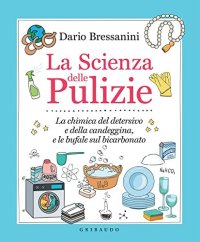 cover of the book La Scienza delle Pulizie: La chimica del detersivo e della candeggina, e le bufale sul bicarbonato